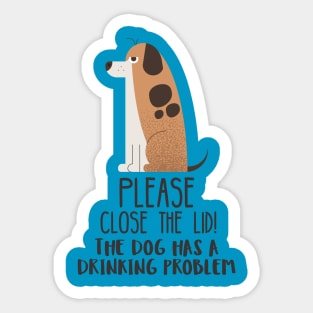 Close The Lid, The Dog Has A Drinking Problem Funny Doggo Meme Sign For Your Bathroom! Sticker